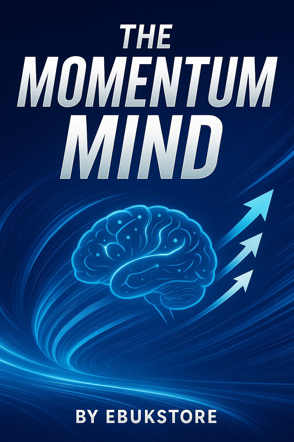The Momentum Mind: Harness Psychological Forces for Unstoppable Success